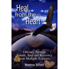 Heal from the Heart: Odyssey through Nature, Soul and Recovery from Multiple Sclerosis